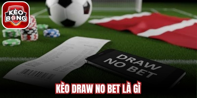 Kèo Draw No Bet Là Gì