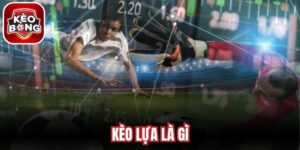 Kèo Lựa Là Gì