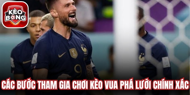 Các bước tham gia chơi kèo vua phá lưới chính xác