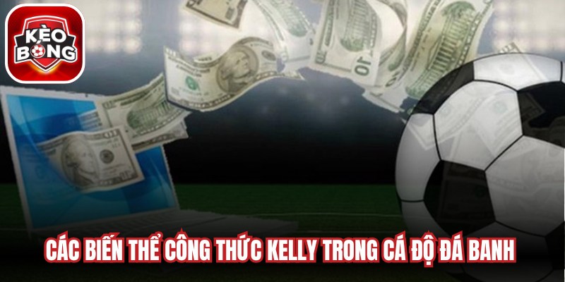 Các biến thể công thức Kelly trong cá độ đá banh cực kỳ phổ biến