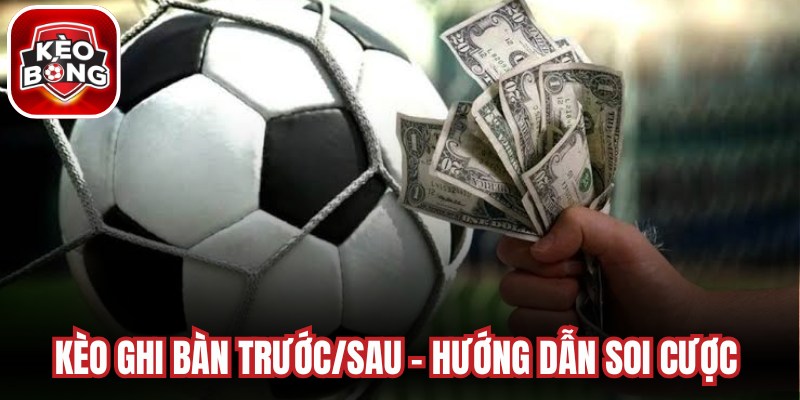 Kèo Ghi Bàn Trước/Sau