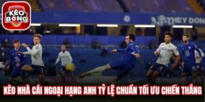 Kèo Nhà Cái Ngoại Hạng Anh