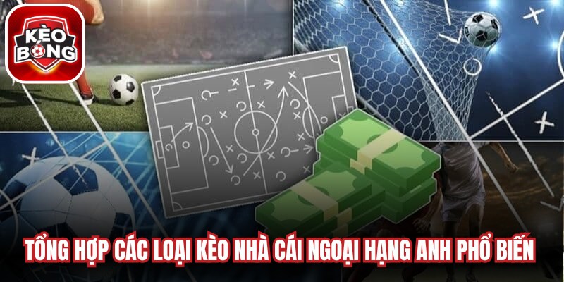 Tổng hợp các loại kèo nhà cái Ngoại hạng Anh phổ biến nhất