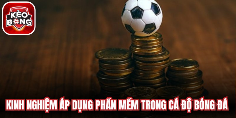 Kinh nghiệm áp dụng phần mềm trong cá độ bóng đá cực chuẩn