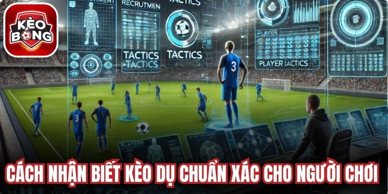 Cách Nhận Biết Kèo Dụ