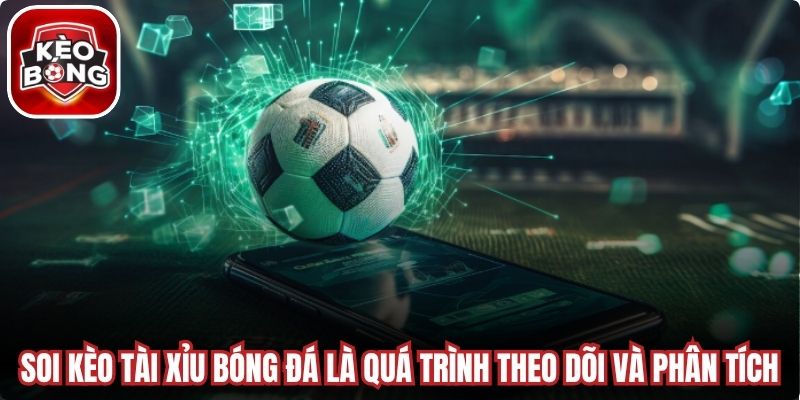 Soi kèo tài xỉu bóng đá là quá trình theo dõi và phân tích khả năng tổng bàn thắng