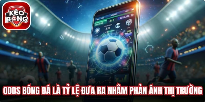 Odds bóng đá là hệ thống tỷ lệ đưa ra nhằm phản ánh đánh giá của thị trường 