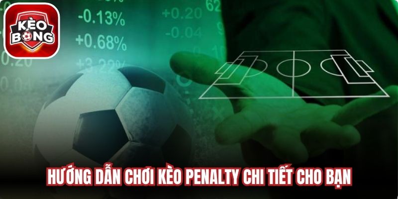 Hướng dẫn chơi kèo penalty chi tiết cho bạn