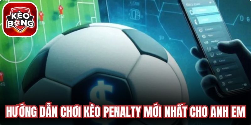 Hướng Dẫn Chơi Kèo Penalty