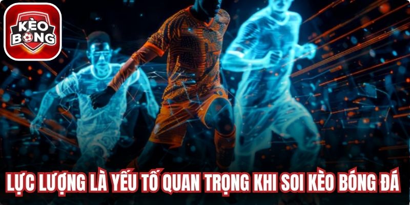 Lực lượng là yếu tố quan trọng khi soi kèo bóng đá ngoại hạng Anh 