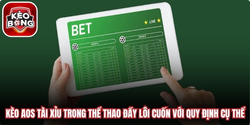 Kèo AOS Tài Xỉu trong thể thao đầy lôi cuốn với quy định cụ thể