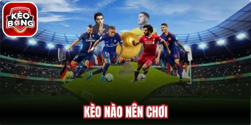 Kèo Nào Nên Chơi