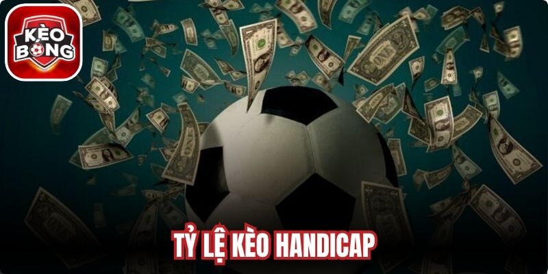 Tỷ Lệ Kèo Handicap